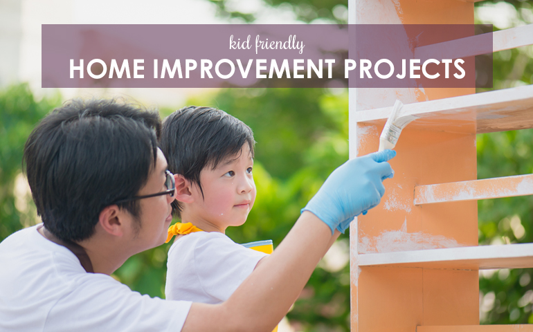 Five Kid friendly Home Improvement Projects