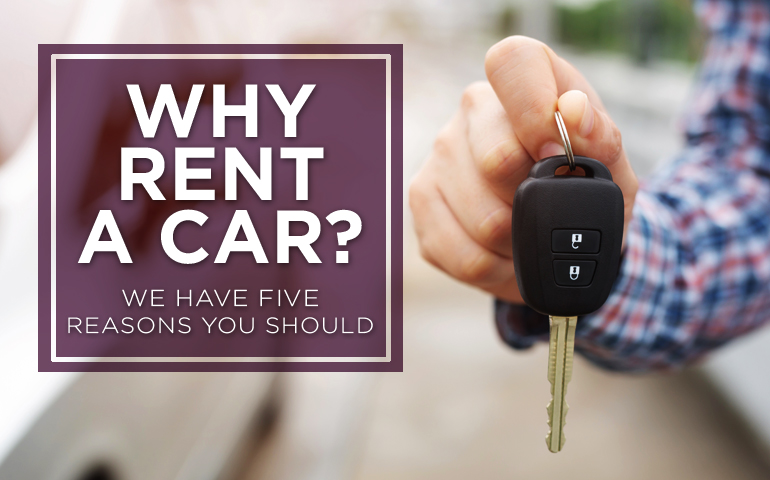 Why Rent a Car? We Have Four Reasons You Should