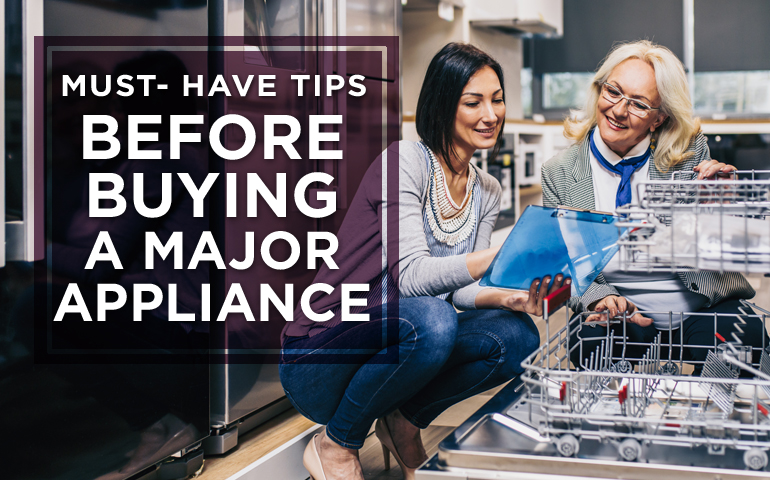 Must-Have Tips Before Buying a Major Appliance 
