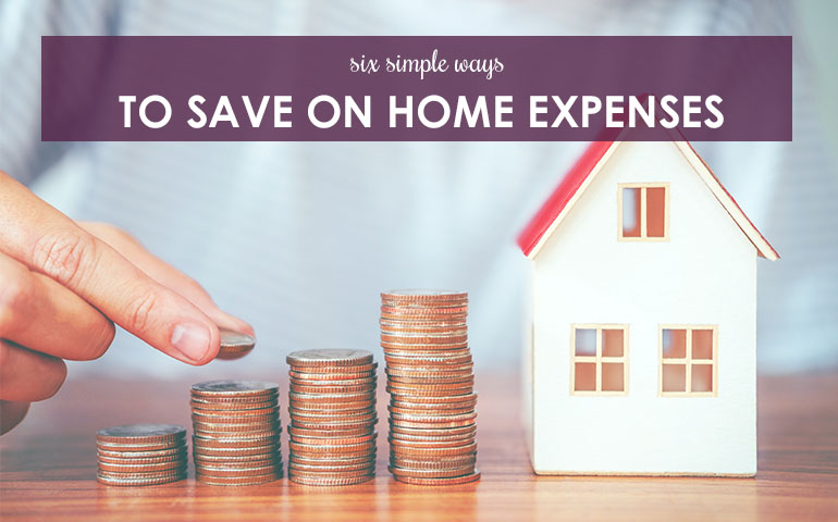 Six Simple Ways To Save On Home Expenses