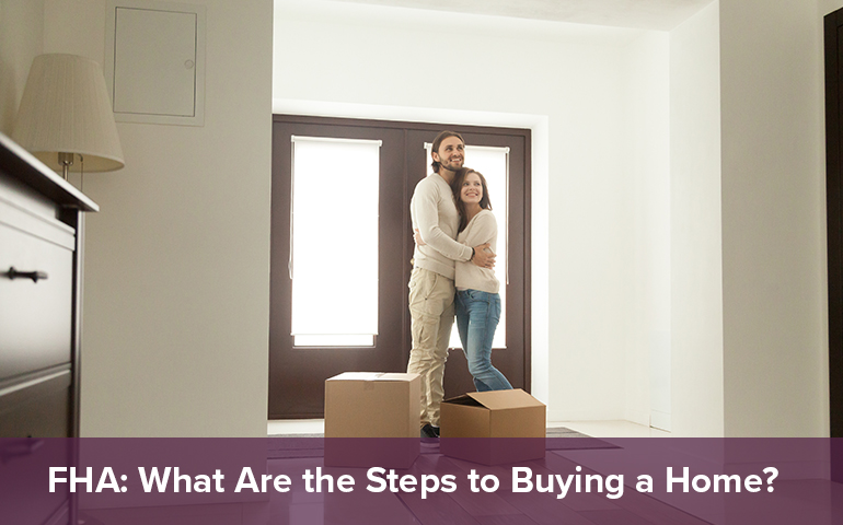 FHA: What Are the Steps to Buying a Home?