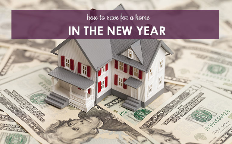 How To Save For a Home in The New Year