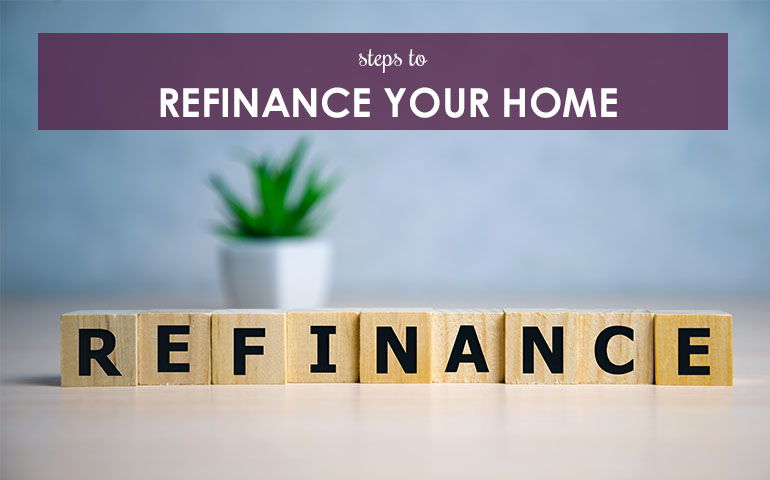 Steps To Refinance Your Home