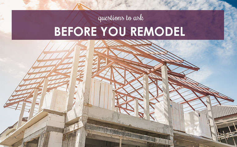 Questions to Ask Before you Remodel