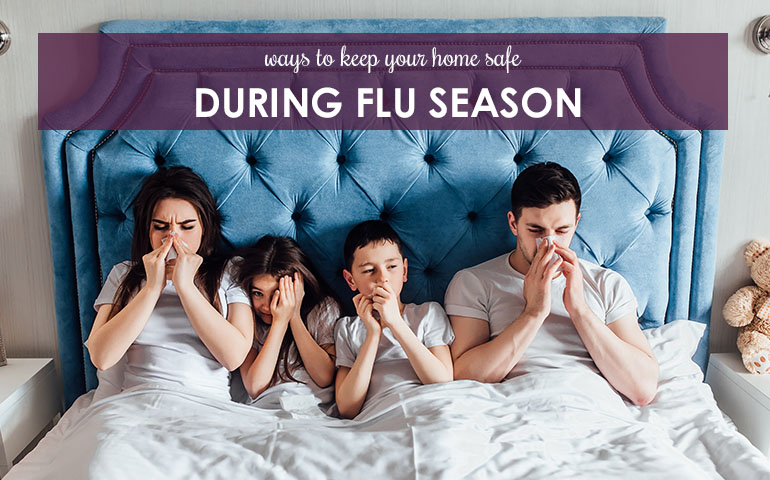 Ways to Keep Your Home Safe During Flu Season