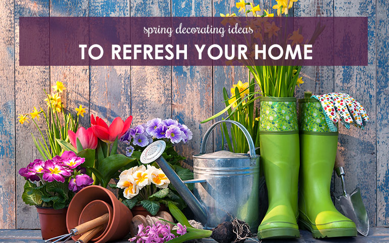 Spring Decorating Ideas to Refresh Your Home