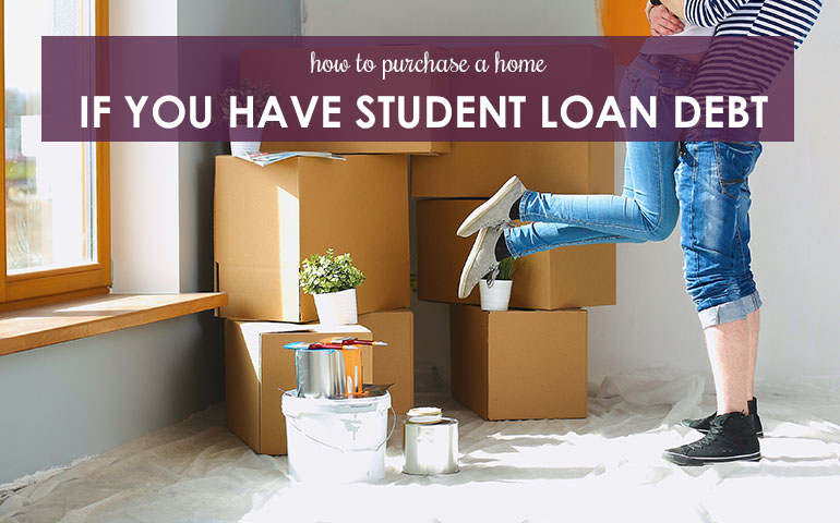 How to Purchase a Home If You Have Student Loan Debt