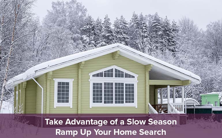 Take Advantage of a Slow Season: Ramp Up Your Home Search