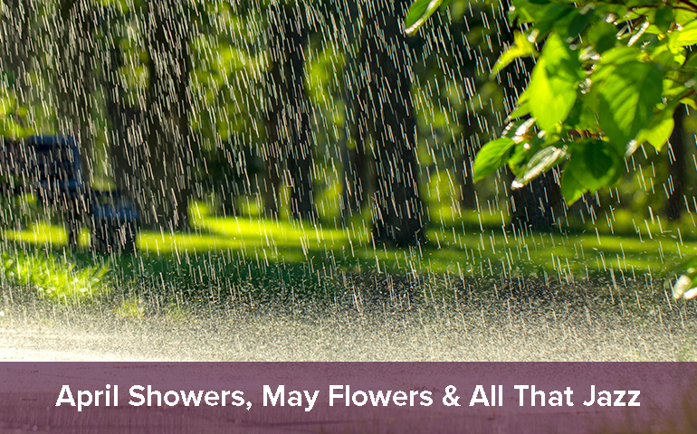 April Showers, May Flowers & All That Jazz
