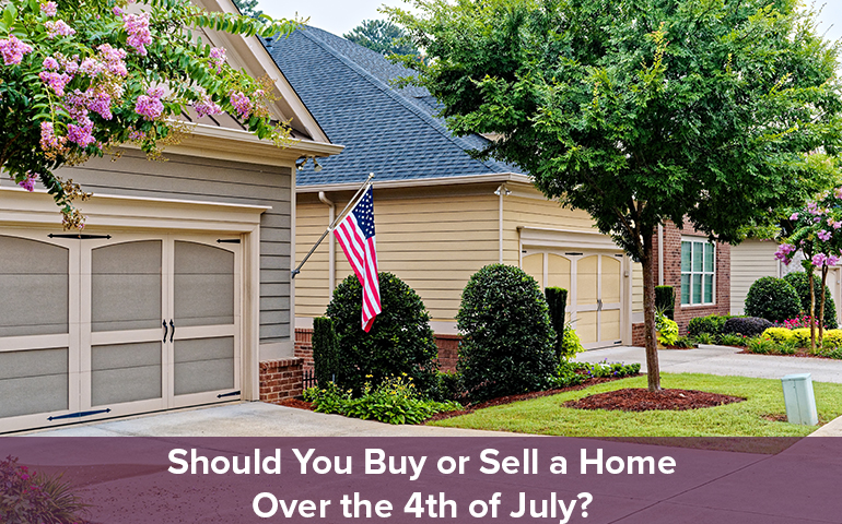 Should You Buy or Sell a Home Over the 4th of July?