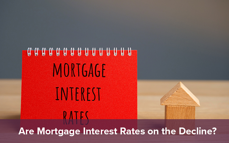 Are Mortgage Interest Rates on the Decline?