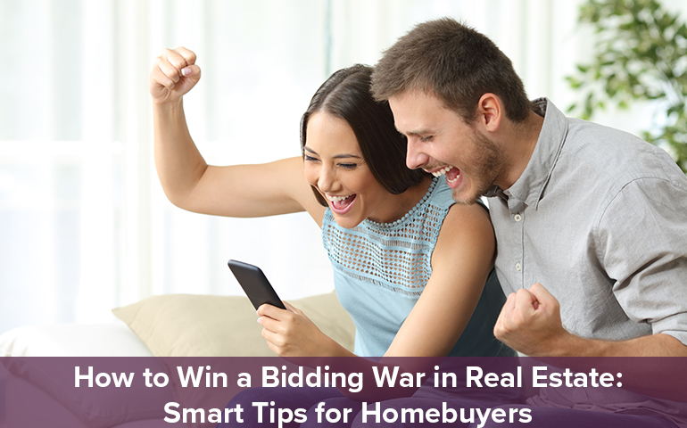 How to Win a Bidding War in Real Estate: Smart Tips for Homebuyers