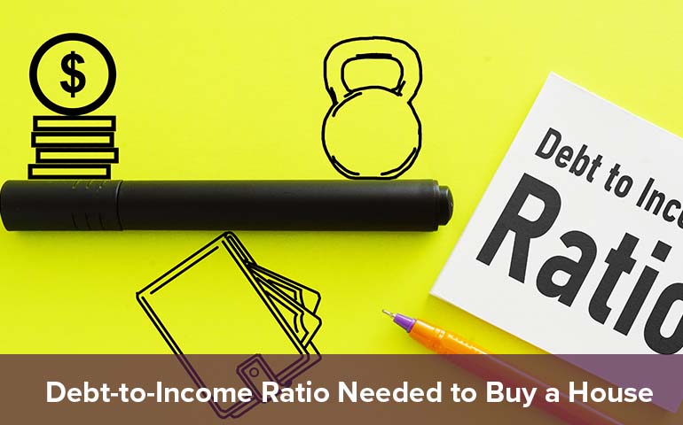 Debt-to-Income Ratio Needed to Buy a House