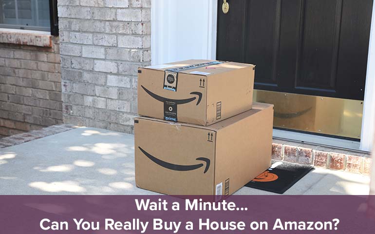 Wait a Minute... Can You Really Buy a House on Amazon? 