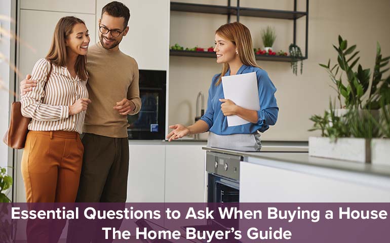 Essential Questions to Ask When Buying a House: The Home Buyer's Guide