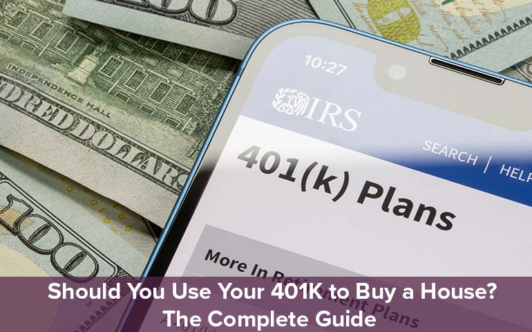 Should You Use Your 401K to Buy a House? The Complete Guide