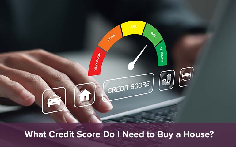 What Credit Score Do I Need to Buy a Home?